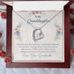 White Gold Forever Love Heart Necklace with large CZ crystal in center, and smaller crystals along one side. Shown in Luxury Gift Box. Message reads:To My Granddaughter: When life tries to knock you down, this old woman will always have your back. I hope you believe in yourself as much as I believe in you. I love you for all that you are, all that you have been, and all that you are yet to be. Love, Your Grandmother.